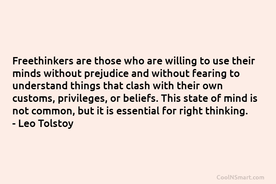 Freethinkers are those who are willing to use their minds without prejudice and without fearing to understand things that clash...