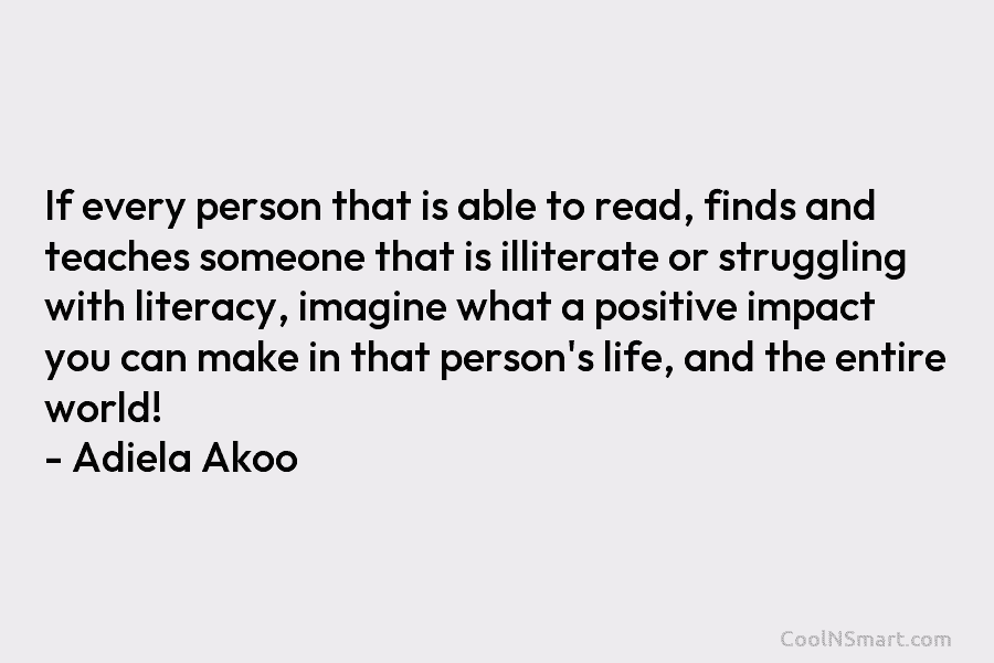 If every person that is able to read, finds and teaches someone that is illiterate or struggling with literacy, imagine...