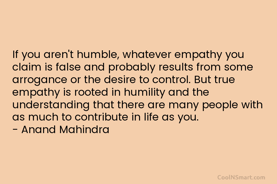 If you aren’t humble, whatever empathy you claim is false and probably results from some...