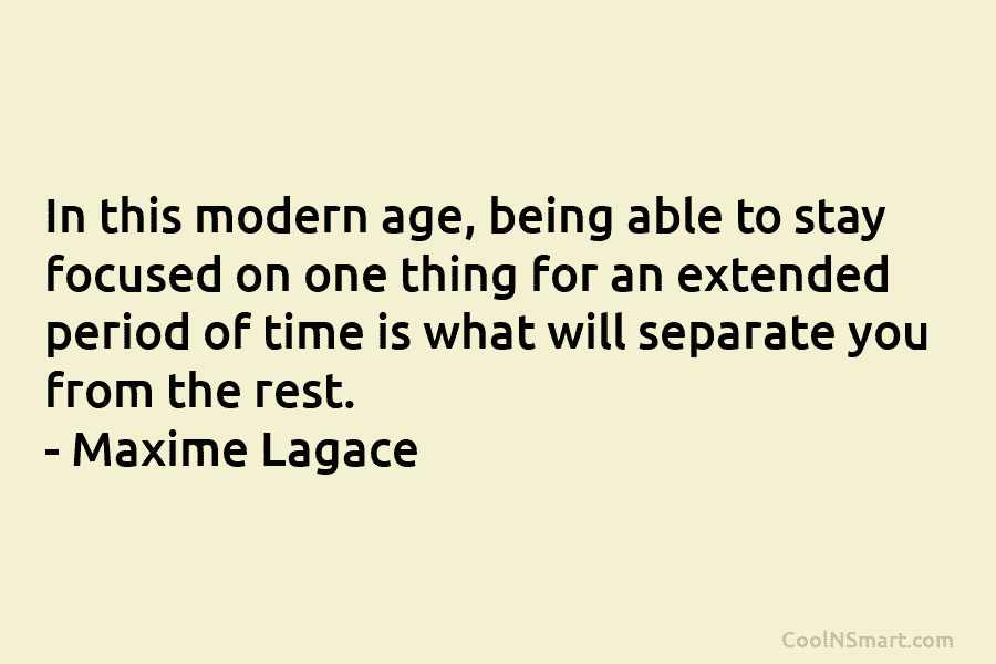 In this modern age, being able to stay focused on one thing for an extended period of time is what...