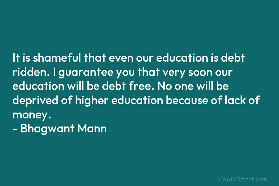 It is shameful that even our education is debt ridden. I guarantee you that very...