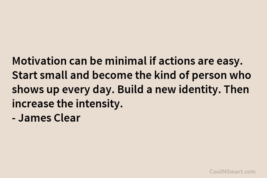 Motivation can be minimal if actions are easy. Start small and become the kind of person who shows up every...