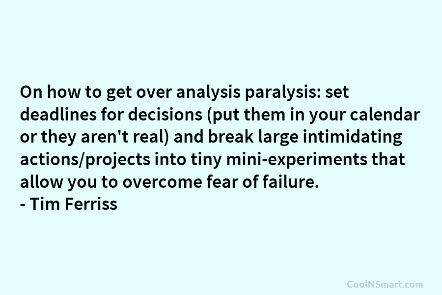 On how to get over analysis paralysis: set deadlines for decisions (put them in your calendar or they aren’t real)...