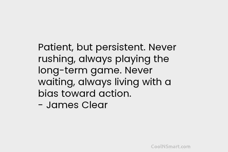 Patient, but persistent. Never rushing, always playing the long-term game. Never waiting, always living with...