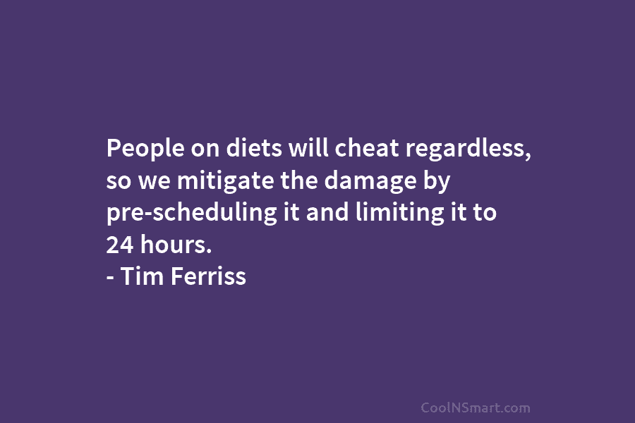 People on diets will cheat regardless, so we mitigate the damage by pre-scheduling it and limiting it to 24 hours....