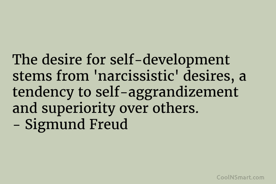 The desire for self-development stems from ‘narcissistic’ desires, a tendency to self-aggrandizement and superiority over...