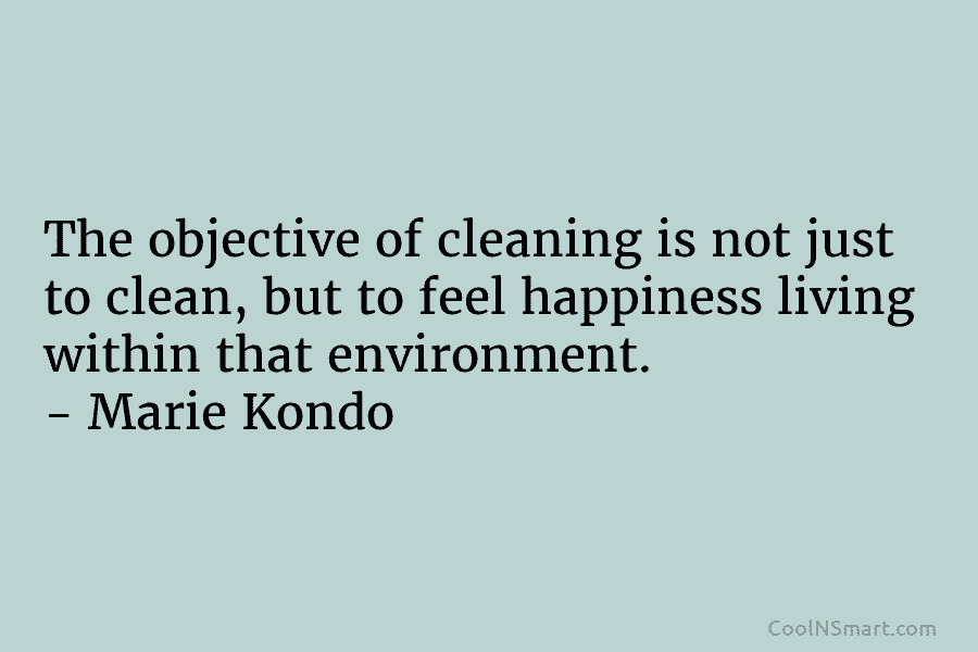 The objective of cleaning is not just to clean, but to feel happiness living within...