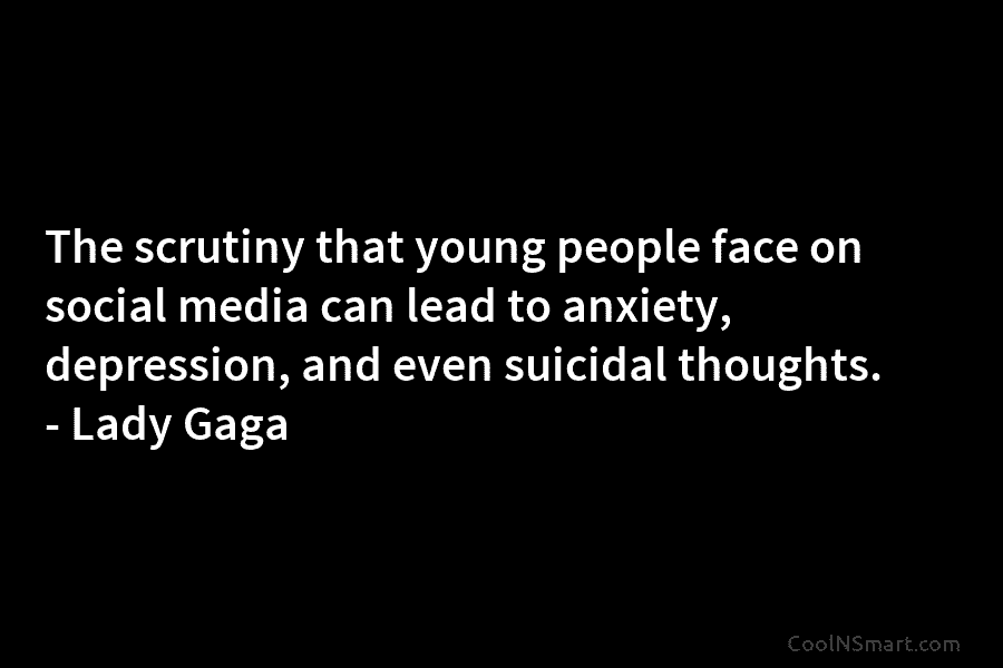 The scrutiny that young people face on social media can lead to anxiety, depression, and even suicidal thoughts. – Lady...