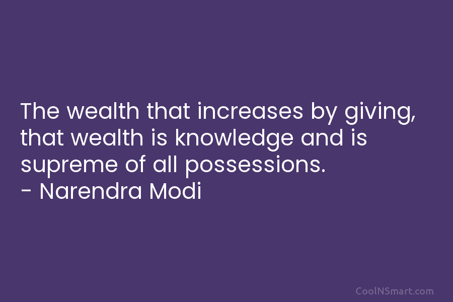 The wealth that increases by giving, that wealth is knowledge and is supreme of all...