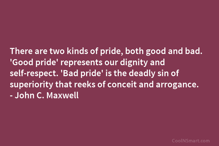 There are two kinds of pride, both good and bad. ‘Good pride’ represents our dignity...