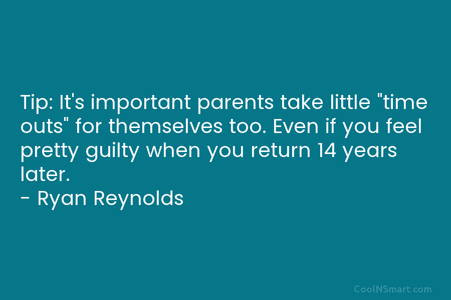 Tip: It’s important parents take little “time outs” for themselves too. Even if you feel pretty guilty when you return...
