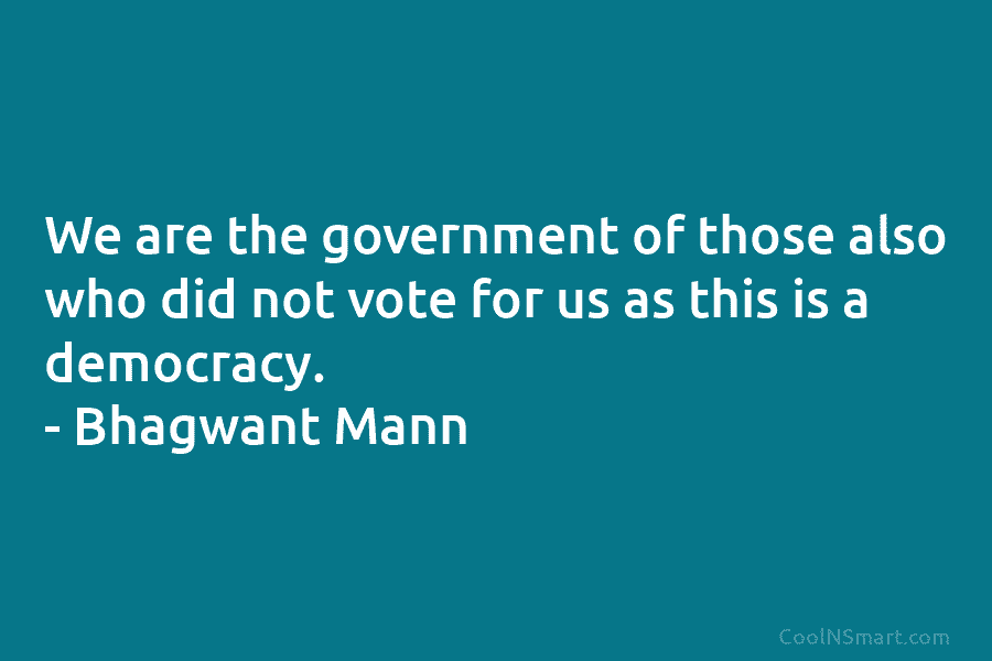 We are the government of those also who did not vote for us as this...
