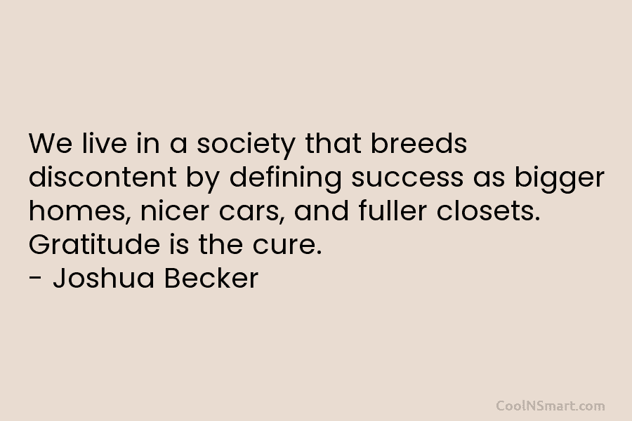 We live in a society that breeds discontent by defining success as bigger homes, nicer cars, and fuller closets. Gratitude...
