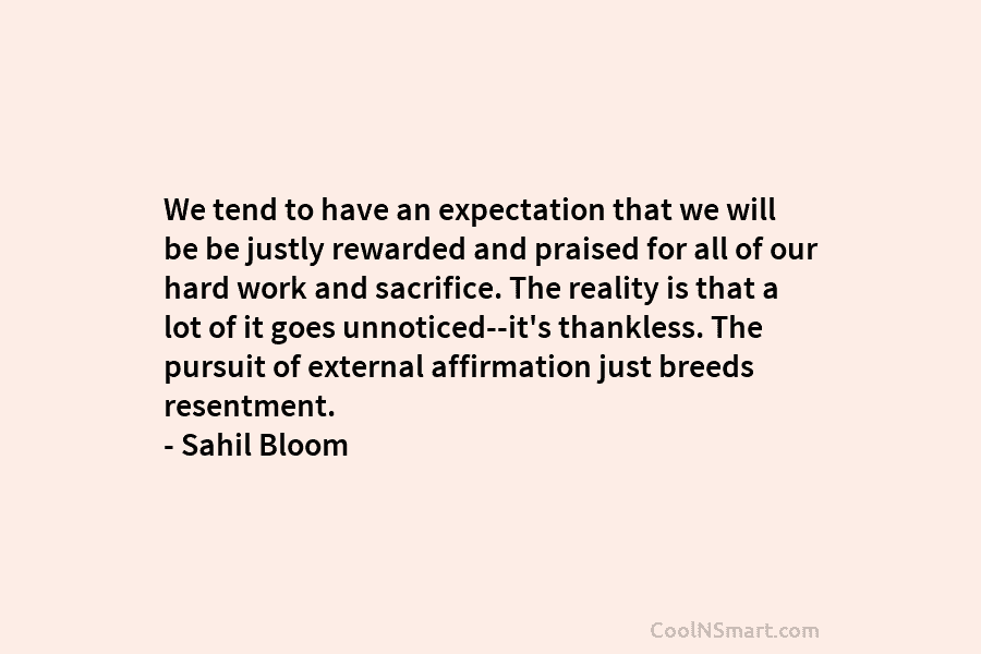 We tend to have an expectation that we will be be justly rewarded and praised for all of our hard...