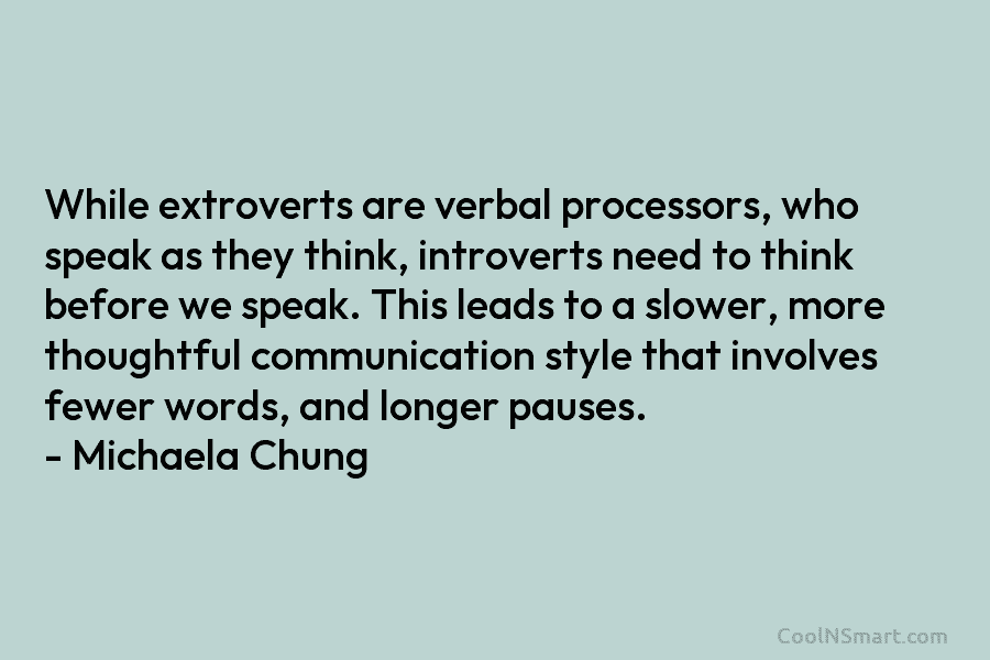 While extroverts are verbal processors, who speak as they think, introverts need to think before we speak. This leads to...