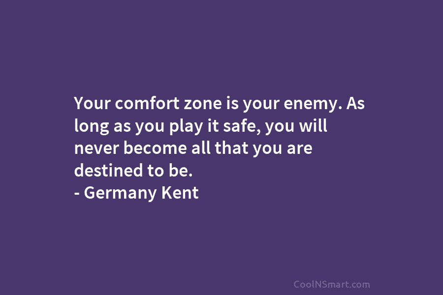 Your comfort zone is your enemy. As long as you play it safe, you will...