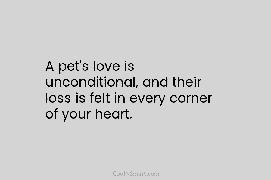 A pet’s love is unconditional, and their loss is felt in every corner of your...