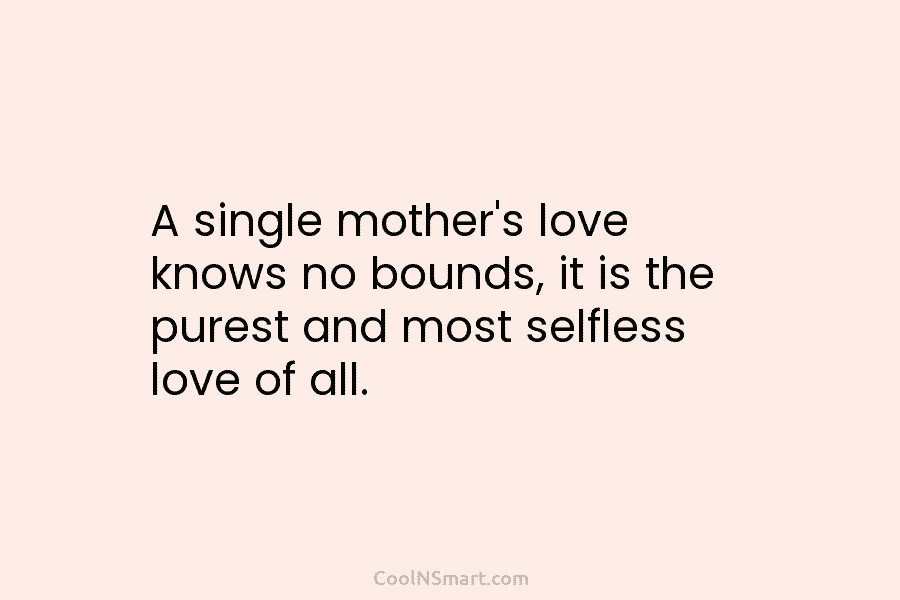 A single mother’s love knows no bounds, it is the purest and most selfless love...