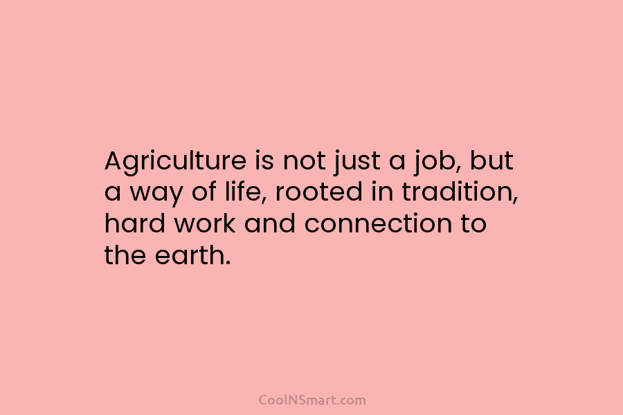 Agriculture is not just a job, but a way of life, rooted in tradition, hard work and connection to the...