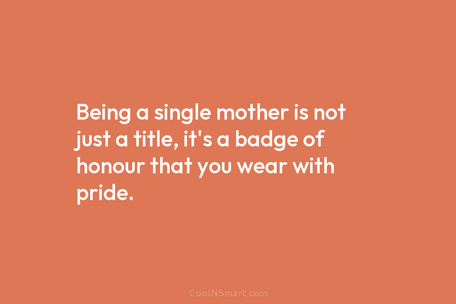 Being a single mother is not just a title, it’s a badge of honour that...