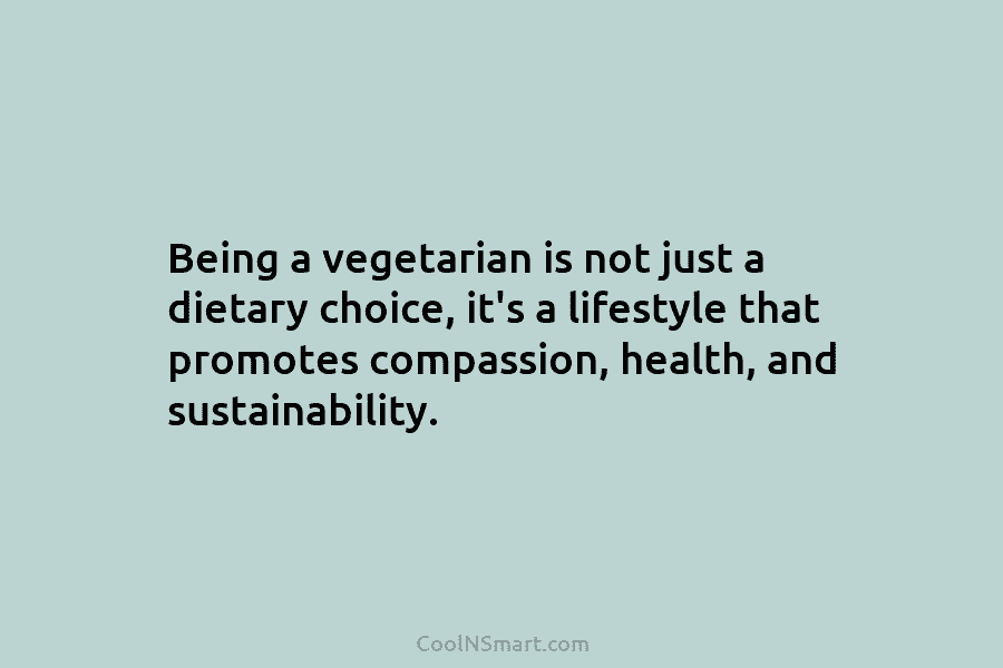 Being a vegetarian is not just a dietary choice, it’s a lifestyle that promotes compassion, health, and sustainability.
