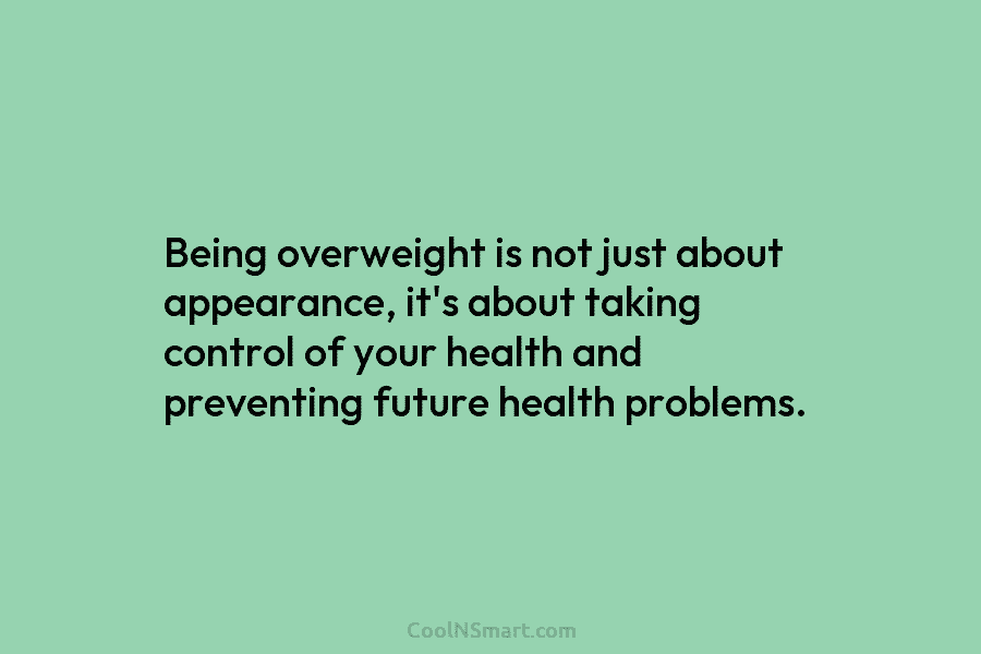 Being overweight is not just about appearance, it’s about taking control of your health and...