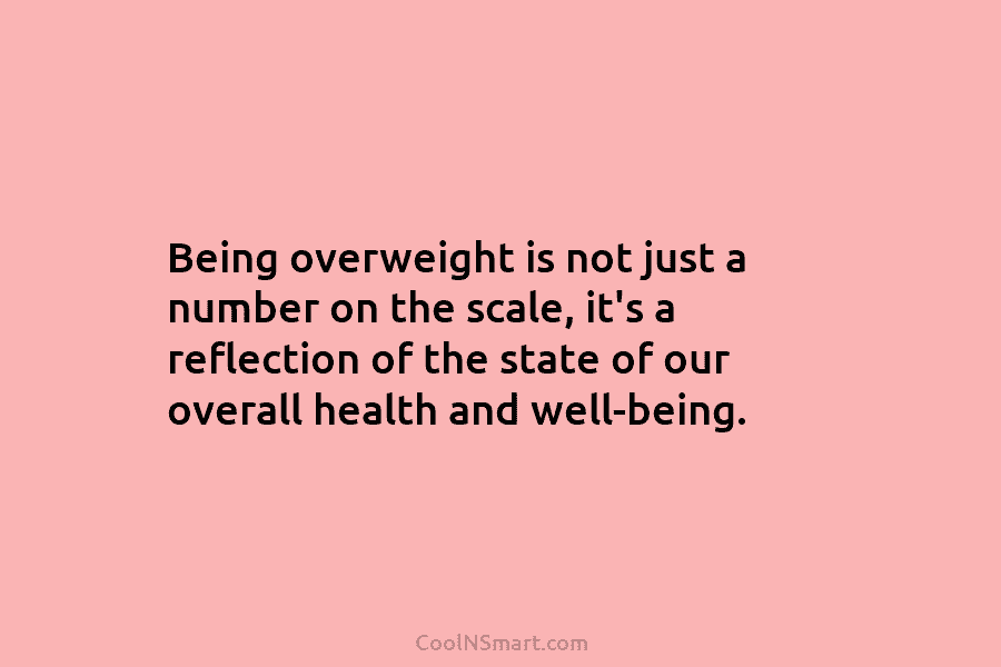Being overweight is not just a number on the scale, it’s a reflection of the...