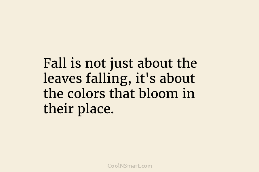 Fall is not just about the leaves falling, it’s about the colors that bloom in...