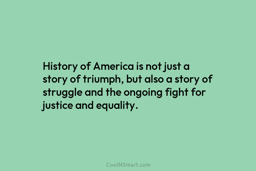 History of America is not just a story of triumph, but also a story of struggle and the ongoing fight...