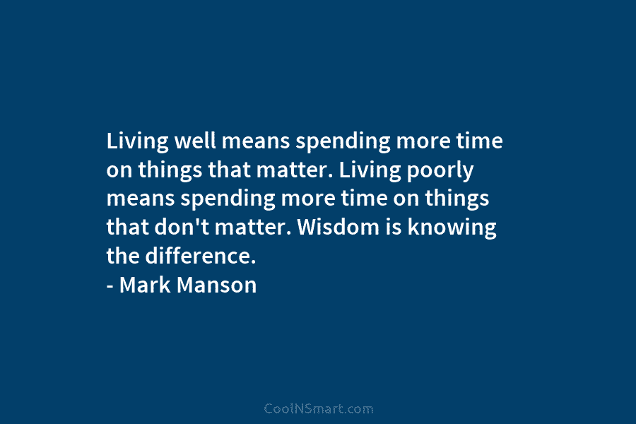Living well means spending more time on things that matter. Living poorly means spending more...