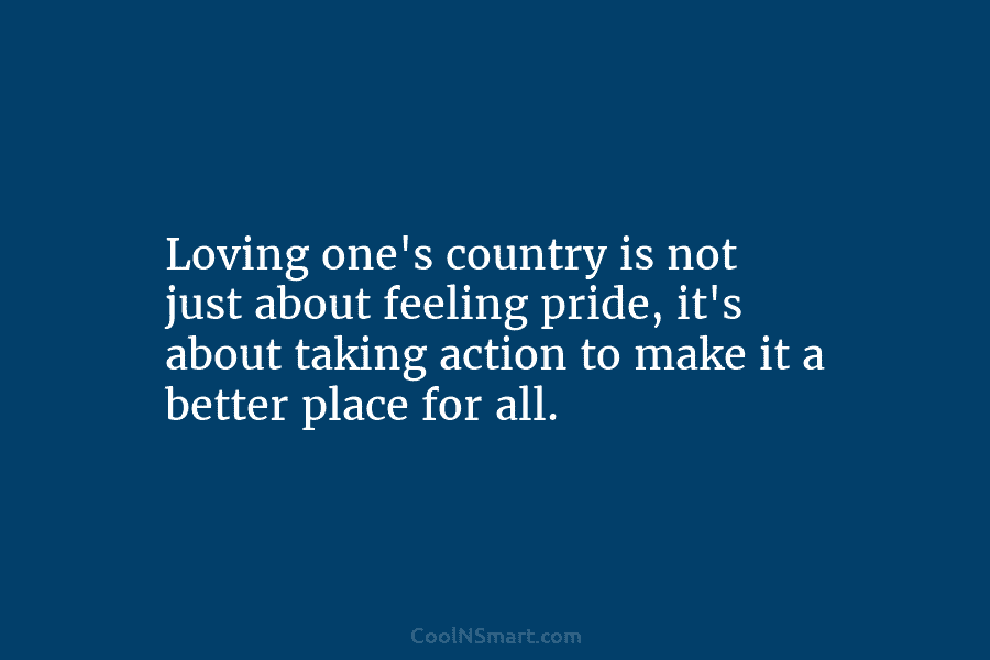 Loving one’s country is not just about feeling pride, it’s about taking action to make...