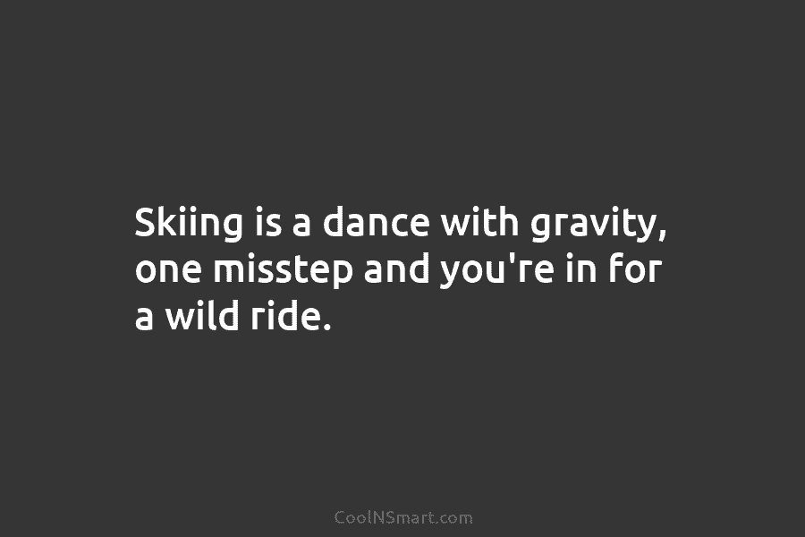 Skiing is a dance with gravity, one misstep and you’re in for a wild ride.
