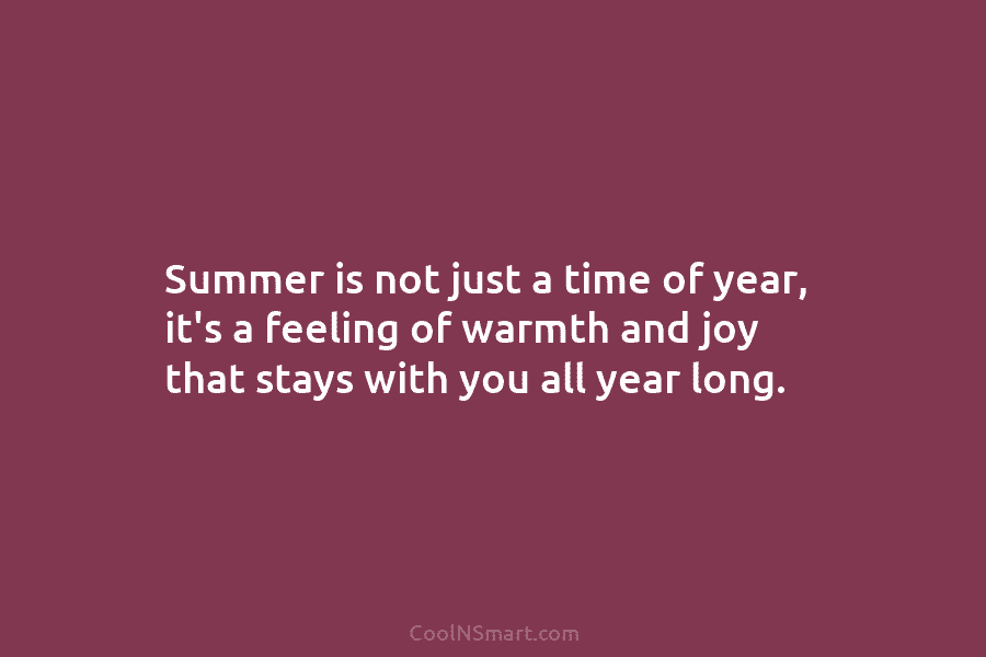 Summer is not just a time of year, it’s a feeling of warmth and joy that stays with you all...