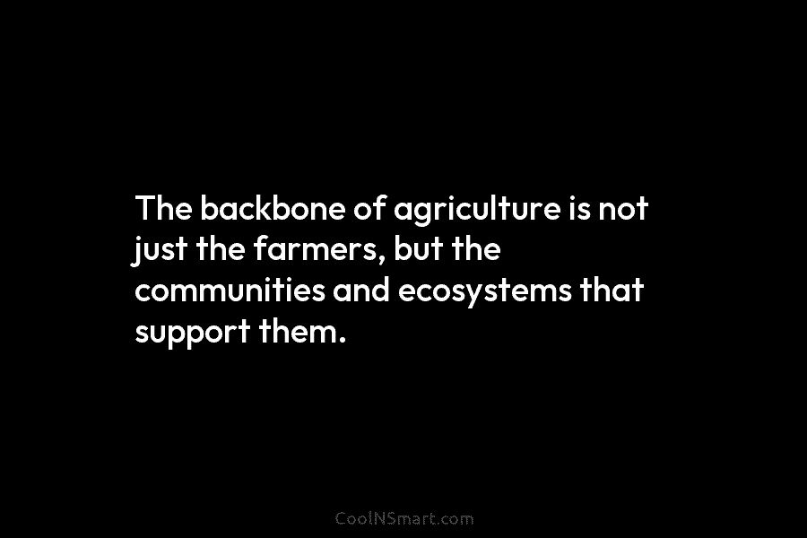 The backbone of agriculture is not just the farmers, but the communities and ecosystems that...