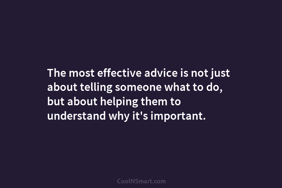 The most effective advice is not just about telling someone what to do, but about...