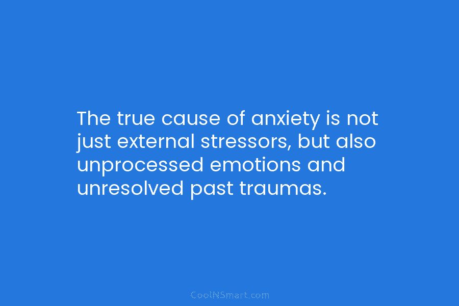 The true cause of anxiety is not just external stressors, but also unprocessed emotions and...