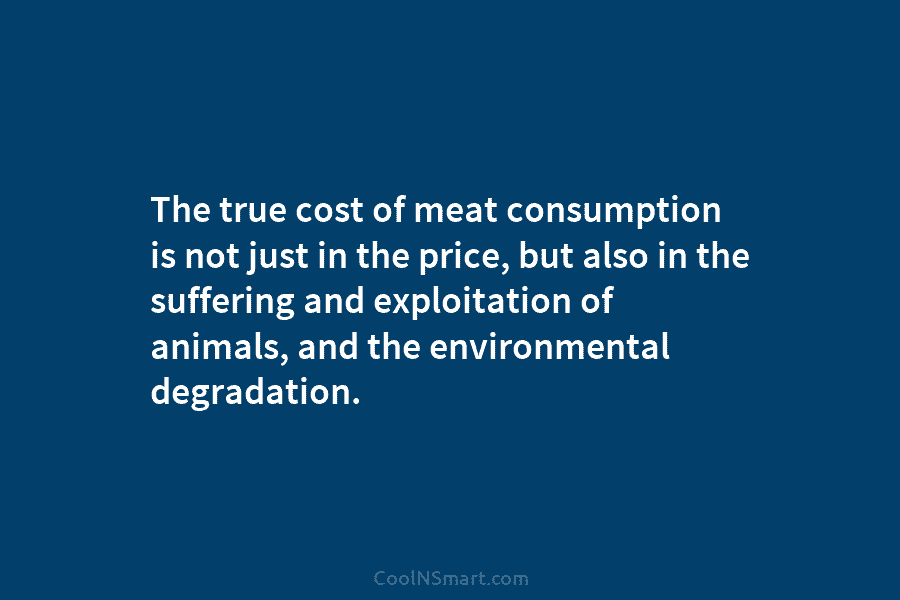The true cost of meat consumption is not just in the price, but also in the suffering and exploitation of...