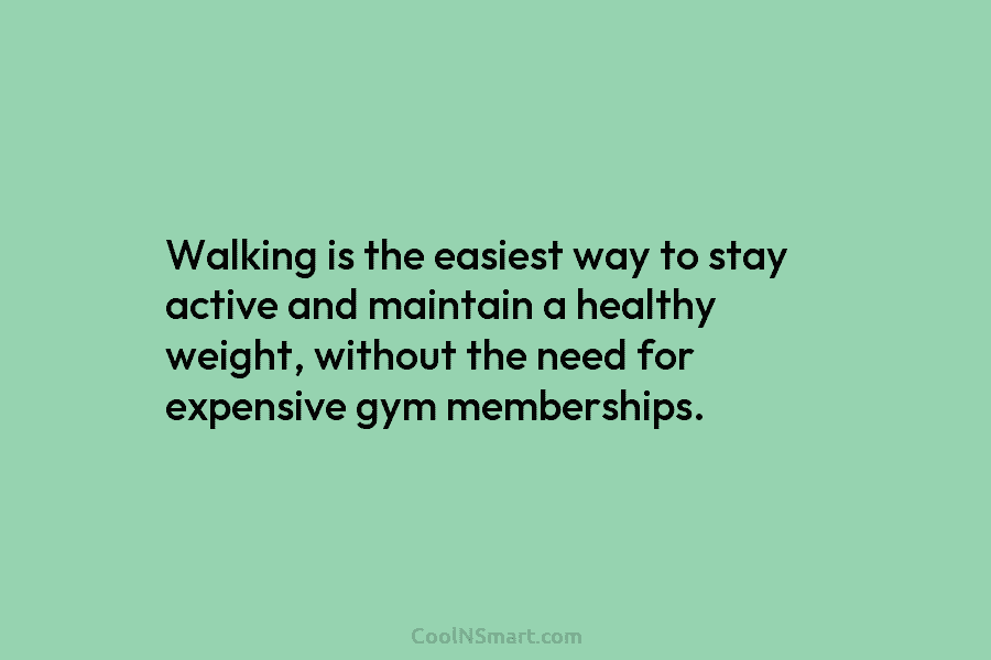 Walking is the easiest way to stay active and maintain a healthy weight, without the...