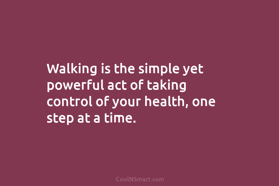 Walking is the simple yet powerful act of taking control of your health, one step...
