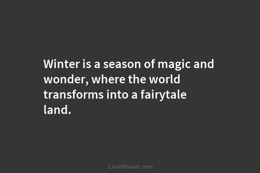 Winter is a season of magic and wonder, where the world transforms into a fairytale...