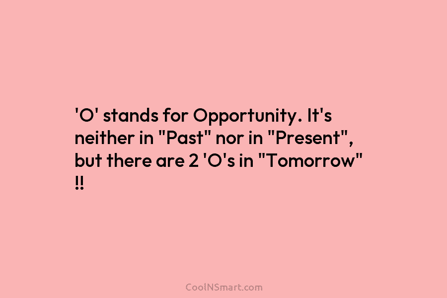 ‘O’ stands for Opportunity. It’s neither in “Past” nor in “Present”, but there are 2...