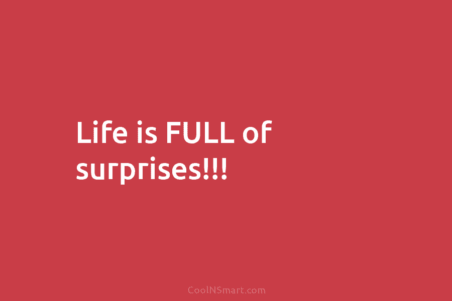 Life is FULL of surprises!!!