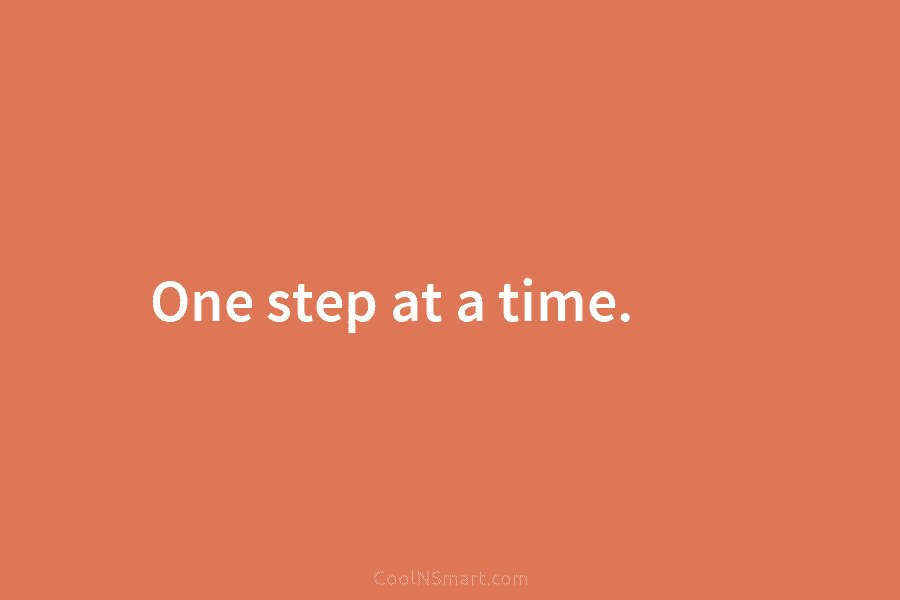 One step at a time.