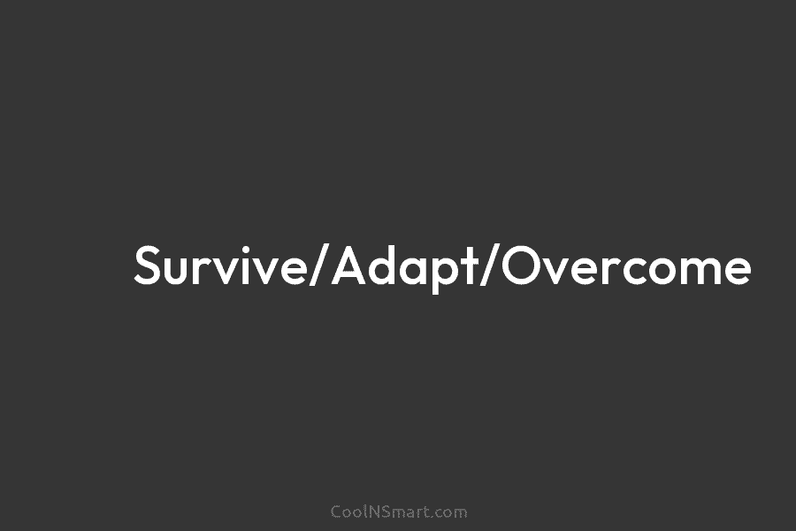 Survive/Adapt/Overcome