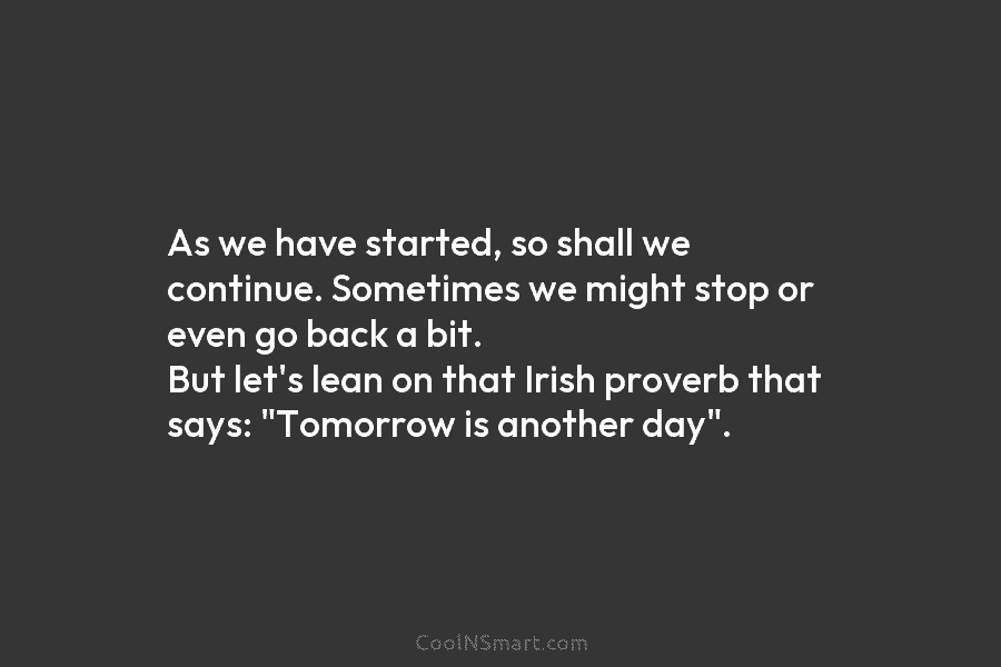 As we have started, so shall we continue. Sometimes we might stop or even go back a bit. But let’s...