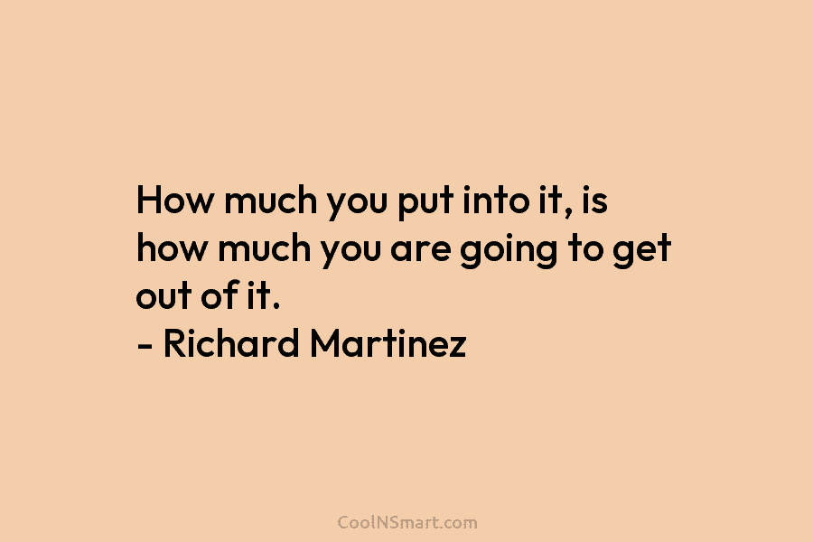 How much you put into it, is how much you are going to get out...