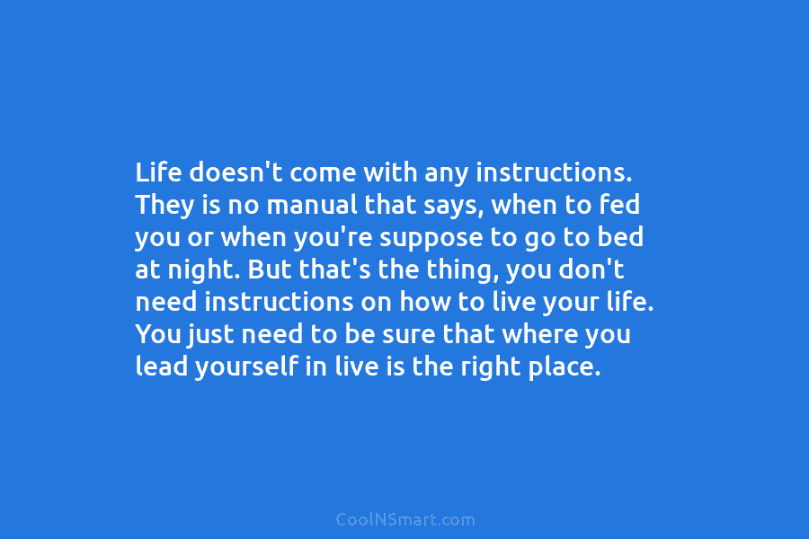 Life doesn’t come with any instructions. They is no manual that says, when to fed you or when you’re suppose...