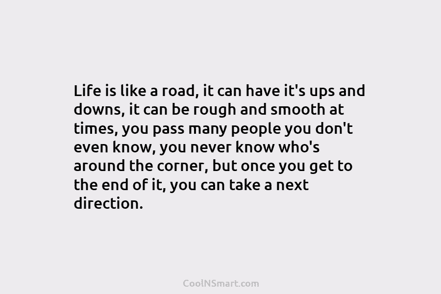 Life is like a road, it can have it’s ups and downs, it can be rough and smooth at times,...