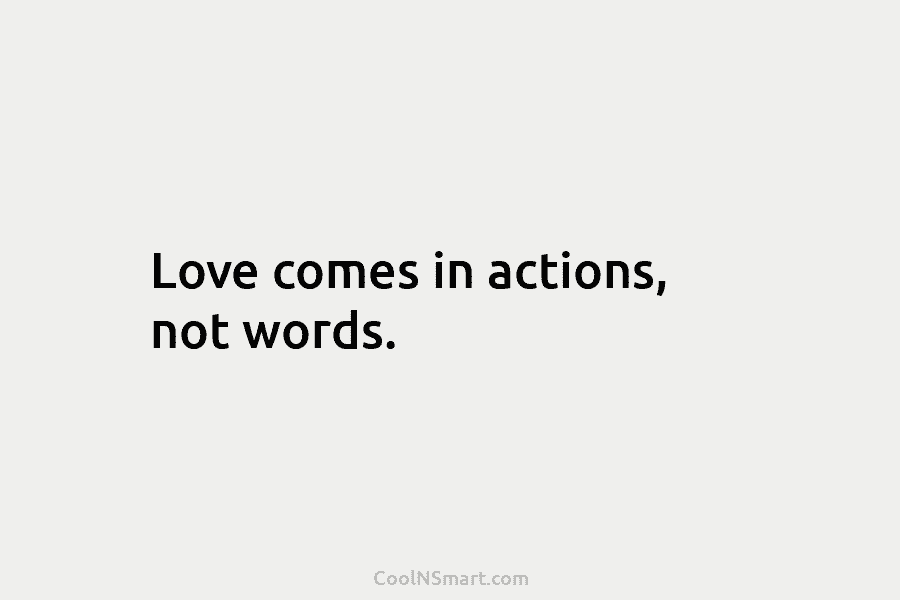 Love comes in actions, not words.