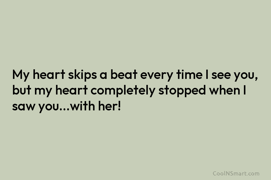Quote: My heart skips a beat every time I you, but my... - CoolNSmart